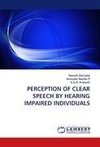 PERCEPTION OF CLEAR SPEECH BY HEARING IMPAIRED INDIVIDUALS