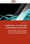 L'ayahuasca, un breuvage chamanique amazonien