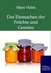 Das Einmachen der Früchte und Gemüse mit und ohne Apparat