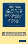 Hand-Book to the Naval and Military Resources of the Principal European Nations