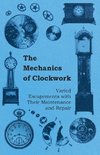 The Mechanics of Clockwork - Lever Escapements, Cylinder Escapements, Verge Escapements, Shockproof Escapements, and Their Maintenance and Repair