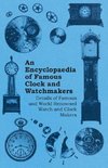 An Encyclopaedia of Famous Clock and Watchmakers - Details of Famous and World Renowned Watch and Clock Makers