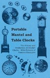 Portable Mantel and Table Clocks - The History and Production of Bracket Clocks - With Pictures of Famous Examples