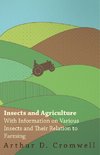 Insects and Agriculture - With Information on Various Insects and Their Relation to Farming