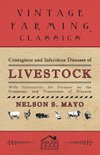 Contagious and Infectious Diseases of Livestock - With Information for Farmers on the Symptoms and Treatments of Diseases