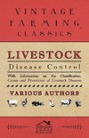 Livestock Disease Control - With Information on the Classification, Causes and Prevention of Livestock Diseases