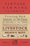 Treating Sick Animals on the Farm With Information on Food, Medicine, Anaesthetics and Other Aspects of Treating Livestock