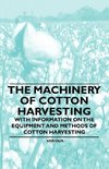 The Machinery of Cotton Harvesting - With Information on the Equipment and Methods of Cotton Harvesting