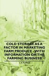 Cold Storage as a Factor in Marketing Farm Produce - With Information on the Farming Business