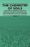 The Chemistry of Soils - Including Information on Acidity, Nitrification, Lime Requirements and Many Other Aspects of Soil Chemistry