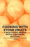 Cooking with Stone Fruits - A Selection of Recipes with a Chapter on Bottling