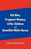 Old Men, Pregnant Women, Little Children and Beautiful White Horses