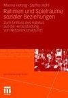 Rahmen und Spielräume sozialer Beziehungen