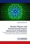 Nuclear Physics and Environmental Impact Assessment of Radiation