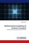 Mathematical modeling of neutron transport