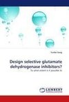 Design selective glutamate dehydrogenase inhibitors?