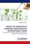 IMPACT OF GENETICALLY MODIFIED ORGANISMS ON INTERNATIONAL TRADE