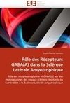 Rôle des Récepteurs GABA(A) dans la Sclérose Latérale Amyotrophique