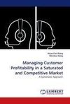 Managing Customer Profitability in a Saturated and Competitive Market