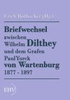 Briefwechsel zwischen Wilhelm Dilthey und dem Grafen Paul Yorck von Wartenburg 1877 - 1897