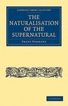 The Naturalisation of the Supernatural