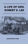 A Life of Gen. Robert E. Lee