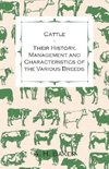 Cattle - Their History, Management and Characteristics of the Various Breeds - Containing Extracts from Livestock for the Farmer and Stock Owner