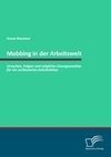 Mobbing in der Arbeitswelt: Ursachen, Folgen und mögliche Lösungsansätze für ein verbessertes Arbeitsklima