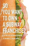 So You Want to Own a Subway Franchise? a Decade in the Restaurant Business