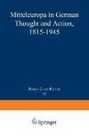 Mitteleuropa in German Thought and Action, 1815-1945