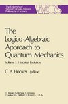 The Logico-Algebraic Approach to Quantum Mechanics