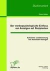 Der werbepsychologische Einfluss von Anzeigen auf Rezipienten: Aufnahme und Bewertung von Automobil-Anzeigen