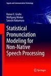 Statistical Pronunciation Modeling for Non-Native Speech Processing