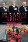 Forsythe, D: Politics of Prisoner Abuse