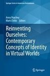 Reinventing Ourselves: Contemporary Concepts of Identity in Virtual Worlds