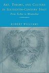 Art, Theory, and Culture in Sixteenth-Century Italy