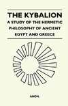 The Kybalion - A Study Of The Hermetic Philosophy Of Ancient Egypt And Greece