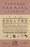 The Poultry Breeding Manual - A Collection of Articles on Breeds, Mating, Hatching, Biology and Other Areas of Interest for the Poultry Breeder