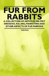 Fur from Rabbits - A Collection of Articles on Pelt Dressing, Killing, Marketing and Other Aspects of Fur Farming