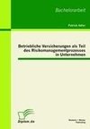 Betriebliche Versicherungen als Teil des Risikomanagementprozesses in Unternehmen