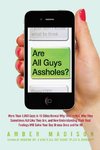 Are All Guys Assholes?