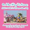 On The Way To Rome --- A Kid's Guide To Civitavecchia , Italy