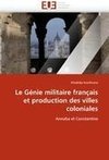 Le Génie militaire français et production des villes coloniales