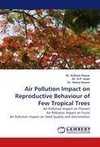 Air Pollution Impact on Reproductive Behaviour of Few Tropical Trees