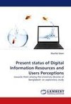 Present status of Digital Information Resources and Users Perceptions