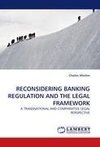 RECONSIDERING BANKING REGULATION AND THE LEGAL FRAMEWORK