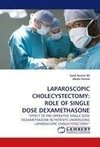 LAPAROSCOPIC CHOLECYSTECTOMY: ROLE OF SINGLE DOSE DEXAMETHASONE