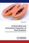 Antimicrobial and Antioxidant Properties of Plant Products