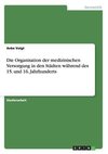 Die Organisation der medizinischen Versorgung in den Städten während des 15. und 16. Jahrhunderts