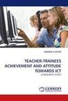 TEACHER-TRAINEES ACHIEVEMENT AND ATTITUDE TOWARDS ICT